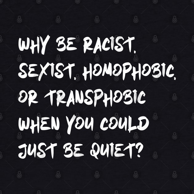 why be racist sexist homophobic or transphobic when you could just be quiet by HighRollers NFT